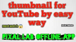 how to make a thumbnail for YouTube.  |pixal lab |offline app|