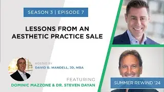 Summer Rewind 2024 #4: Lessons from An Aesthetic Practice Sale w/ Dr. Steven Dayan & Dominic Mazzone