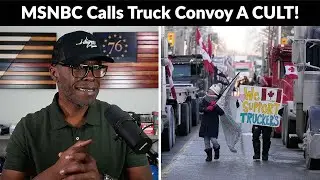 MSNBC Says Canadian Trucker Convoy Protest Is A CULT!