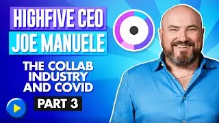 Highfive CEO Joe Manuele - The Collab Industry and Covid (Part 3)