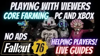 Fallout 76 Season 18 Prep | Core Farming| Playing and Helping Viewers | Live Guides and More!