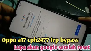 Cara bypass frp oppo a17 cph2477