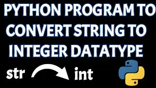 Convert string to int in python | Change string datatype to integer datatype