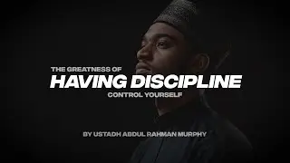 THE GREATNESS OF HAVING DISCIPLINE | CONTROL YOURSELF