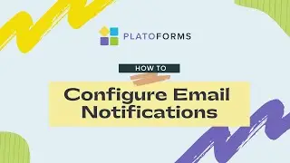 How to Configure Email Notifications | PlatoForms Video Tutorial