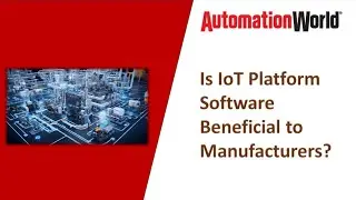 Do Manufacturers Need IoT Platform Software?