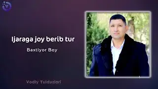 Baxtiyor Boy - Ijaraga joy berib tur (music version 2022)