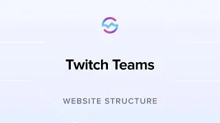 Website Structure: Twitch Teams