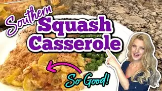 The Best SOUTHERN SQUASH CASSEROLE I've Ever Made! | Buttery, Cheesy & Absolutely Delicious!