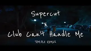 Supercut x Club Can't Handle Me TEM-PLE REMIX