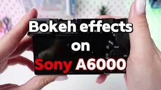 Sony A6000: How to achieve Bokeh Effect