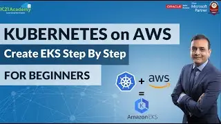 AWS EKS Tutorial | Kubernetes on AWS | Create EKS Step by Step for Beginners | K21Academy