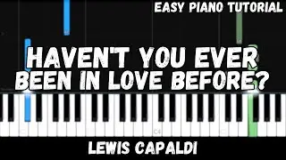 Lewis Capaldi - Haven't You Ever Been In Love Before? (Easy Piano Tutorial)