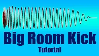 How to make Big Room Kick | Big Room Kick Tutorial