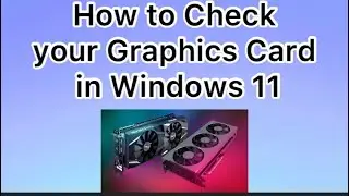 How to Check your Graphics Card in Windows 11