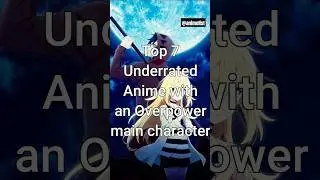 Top 7 Underrated Anime with an Overpower Main Character 