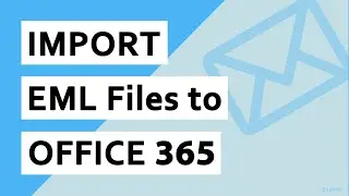 Import EML to Office 365 - Easily Import Multiple Old Emails to Office 365 Account in Batch