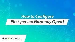 ZKBio CVSecurity Tutorial - How to configure First-person Normally Open?