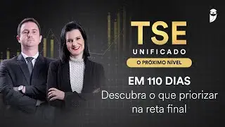 TSE Unificado: O PRÓXIMO NÍVEL - TSE em 110 dias: Descubra o que priorizar na reta final