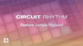 Circuit Rhythm - Sample Playback Options // Novation