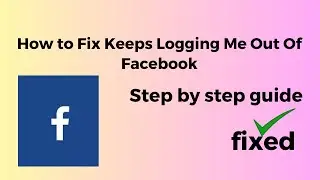 How to Fix Keeps Logging Me Out Of Facebook App