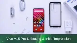 Vivo V15 Pro Unboxing & Initial Impressions