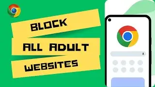 How to Block All Adult Websites on Google Chrome in Android?