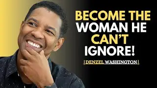 MAKE MEN VALUE YOU BY MASTERING THESE 10 SILENT ACTIONS | DENZEL WASHINGTON SPEECH