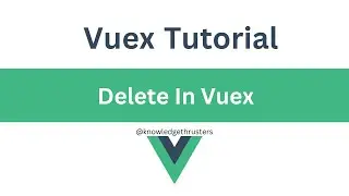 Delete in Vuex | Vuex Tutorial  
