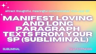 Manifest Loving and Long Paragraph Texts from Your SP (Subliminal)