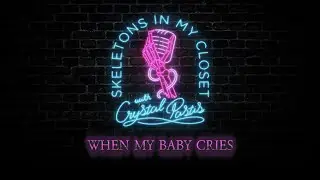 Skeletons In My Closet | When My Baby Cries