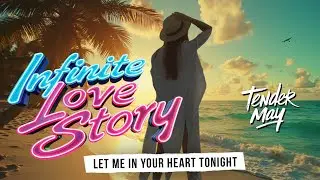 Infinite Love Story. Let Me in Your Heart Tonight - Tender May (Music Video).