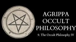 The Occult Philosophy of Cornelius Agrippa - 9 of X - The Occult Philosophy IV