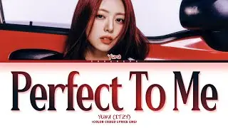 YUNA (ITZY) Perfect To Me (by Anne-Marie) Lyrics (Color Coded Lyrics)