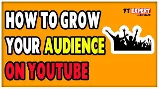 How To Build Your Audience On YouTube