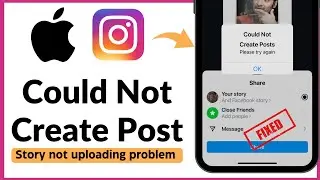 How to Fix Could Create Post in Instagram on iPhone | Instagram Story Not Uploading Problem