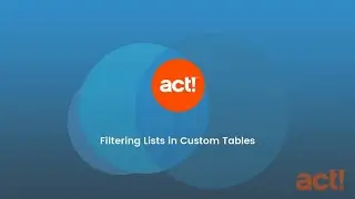 Act! Premium Training Videos - Filtering Lists in Custom Tables