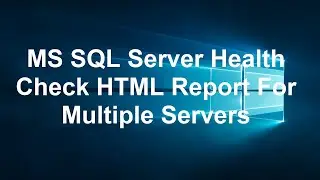 MS SQL Server Health Check HTML Report For Multiple Servers