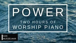 POWER: Two hours of Worship Piano / Prayer Music / Christian Meditation Music / Peaceful Music