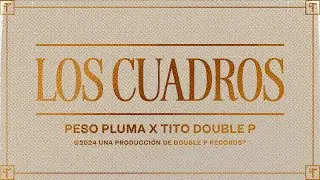 Los Cuadros (Lyric Video) - Tito Double P, Peso Pluma