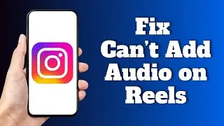 How to Fix Can’t Add Audio on Instagram Reels