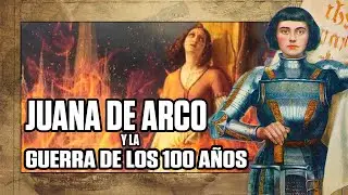 JUANA de ARCO y la GUERRA de los 100 AÑOS | (TIERRA SANTA - JUANA DE ARCO: EXPLICACIÓN HISTÓRICA)