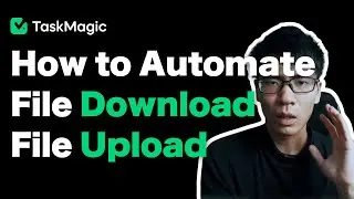 How to Automate File Downloads and Uploads with TaskMagic