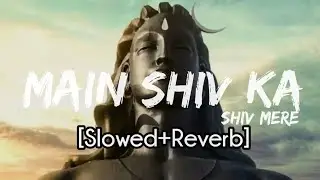 Hansraj Raghuwanshi - Main Shiv Ka Shiv Mere (Slowed+Reverb) | Raviraj | Pluginvibes