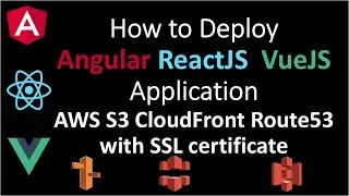 How to Deploy Angular ReactJS VueJs App to AWS S3 CloudFront Route53 with SSL certificate