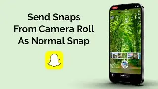 How To Send Snaps From Camera Roll As Normal Snap?