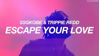 SSGKOBE + TRIPPIE REDD - ESCAPE YOUR LOVE ( s l o w e d   +   r e v e r b )