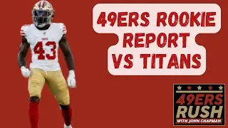 49ers Rookie Report vs Titans