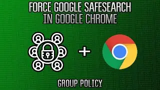 Group Policy : Force Google SafeSearch in Google Chrome