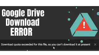 Can You REALLY Fix Google Drive Download Quota Exceeded Error in 5 Minutes?